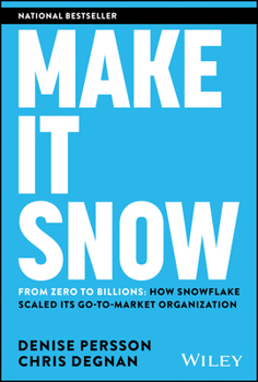 Hardcover Make It Snow: From Zero to Billions: How Snowflake Scaled Its Go-To-Market Organization Book