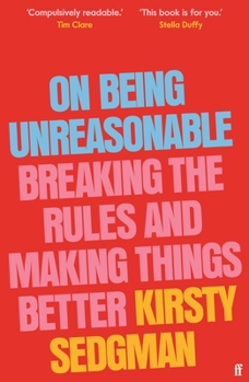 Hardcover On Being Unreasonable: Breaking the Rules and Making Things Better Book