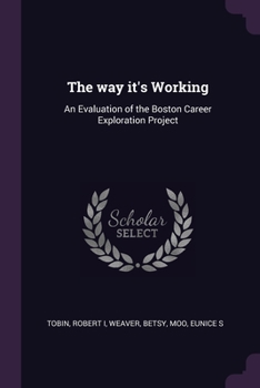 Paperback The way it's Working: An Evaluation of the Boston Career Exploration Project Book