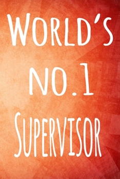 World's No.1 Supervisor: The perfect gift for the supervisor in your life - 119 page lined journal!
