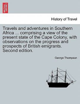 Paperback Travels and adventures in Southern Africa ... comprising a view of the present state of the Cape Colony, with observations on the progress and prospec Book