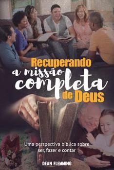 Paperback Recuperando a Missão Completa de Deus: Uma Perspectiva Bíblica sobre Ser, Fazer e Contar [Portuguese] Book