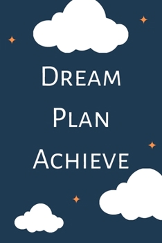 Dream Plan Achieve (6x9inch): Dream Big Notebook; Plan for Change; Follow your Dreams Notebook; Be Happy; Positive Thinking Notebook; 6x9inch Notebook with 108-wide lined pages