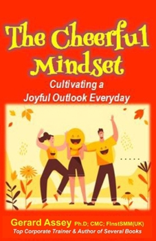 Paperback The Cheerful Mindset: Cultivating a Joyful Outlook Everyday: #PositiveMindset #Joyfulliving #CultivatingHappiness #DevelopingACheerfulOutlook #Finding Book