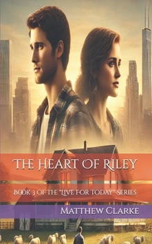 The Heart Of Riley: Book 3 of the "Live For Today" Series