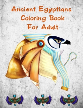 Paperback Ancient Egyptians Coloring Book For Adult: Egyptian Pharaohs Coloring Book For Adult Book