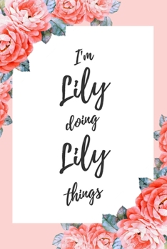 Paperback I'm Lily Doing Lily Things: 6x9" Lined Floral Notebook/Journal Funny Gift Idea Book