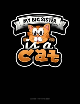 Paperback My Big Sister Is A Cat: Unruled Composition Book