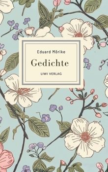 Eduard Mörike: Gedichte. Vollständige Neuausgabe: Die schönsten Gedichte (Er ist's - Frühling lässt sein blaues Band / Der Feuerreiter / Septembermorgen u. v. m.) (German Edition)