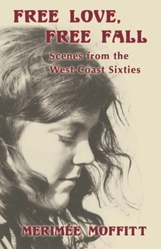 Paperback Free Love, Free Fall: Scenes from the West Coast Sixties Book