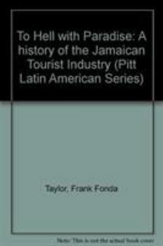 Hardcover To Hell with Paradise: A History of the Jamaican Tourist Industry Book