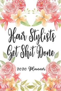 Hair Stylists Get Shit Done 2020 Planner: 6x9 Weekly Planner Scheduler Organizer - Also Includes Monthly View Dot Grids Habit Tracker Hexagram & Sketch Pages For Each Month!