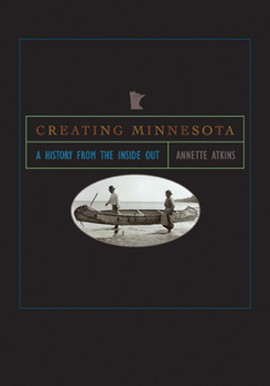 Paperback Creating Minnesota: A History from the Inside Out Book