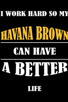 Paperback I Work Hard So My HAVANA BROWN Can Have A Better Life: This Journal WILL Help you to organize your life and to work on your goals: Passeword tracker, Book