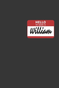 Paperback Hello My Name Is William Notebook: Lined Journal, 120 Pages, 6 x 9, Affordable Name Tag Gift For Friendly People Journal Matte Finish Book