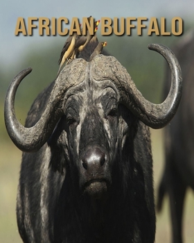 African Buffalo: Children's Books --- Fun Facts & Cool Pictures