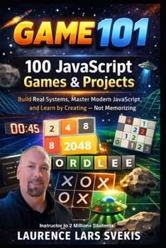 Paperback 100 JavaScript Games & Projects: Build Real Systems, Master Modern JavaScript, and Learn by Creating - Not Memorizing Book