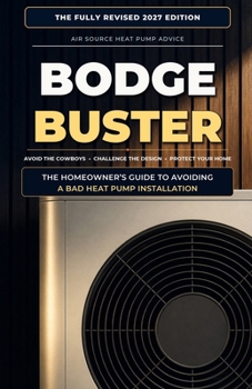 Paperback Bodge Buster: Must-ask questions, real homeowner insights and a practical guide for a smoother heat pump experience Book