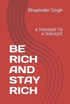 Paperback Be Rich and Stay Rich: A Thought to a Thought Book