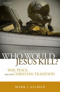 Paperback Who Would Jesus Kill?: War, Peace, and the Christian Tradition Book