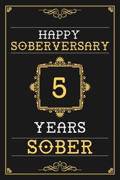 5 Years Sober Journal: Lined Journal / Notebook / Diary - Happy 5th Soberversary - Fun Practical Alternative to a Card - Sobriety Gifts For Men And Women Who Are 5 yr Sober