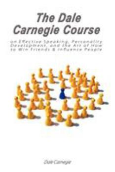 Paperback The Dale Carnegie Course on Effective Speaking, Personality Development, and the Art of How to Win Friends & Influence People Book