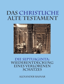 Paperback Das christliche Alte Testament: Die Septuaginta: Wiederentdeckung eines verlorenen Schatzes [German] Book