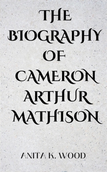 Paperback The Biography of Cameron Arthur Mathison Book