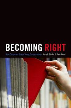 Hardcover Becoming Right: How Campuses Shape Young Conservatives Book