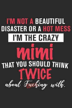 I'm not a beautiful disaster or a hot mess i'm the crazy mimi that you should think twice about fucking with: A beautiful daily planner activity book ... day journal and valentine day journal