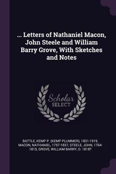 Paperback ... Letters of Nathaniel Macon, John Steele and William Barry Grove, With Sketches and Notes Book