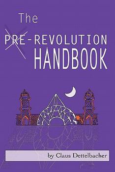 Paperback The Pre-Revolution Handbook: How a Non-Violent Constitutional Movement Could Transform Collapse Into Rising Freedom & Real Change Book