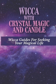 Wicca With Crystal Magic And Candle: Wicca Guides For Seeking Your Magical Life: Devices Of Wiccan Custom