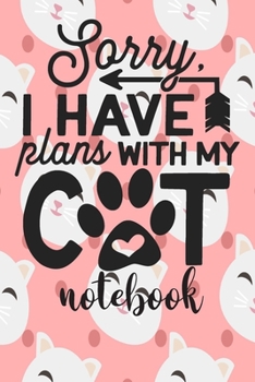 Paperback I Have Plans With My Cat - Notebook: Cute Cat Themed Notebook Gift For Women 110 Blank Lined Pages With Kitty Cat Quotes Book
