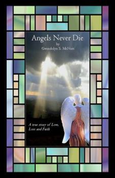 Angels Never Die: A True Story of Love, Loss, and Faith.