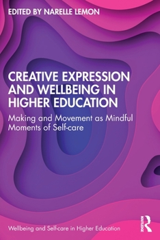 Paperback Creative Expression and Wellbeing in Higher Education: Making and Movement as Mindful Moments of Self-care Book