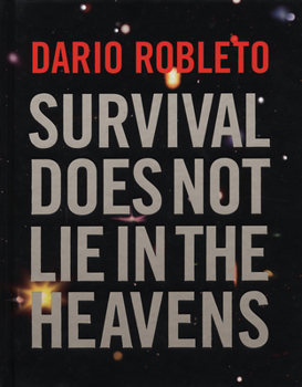 Hardcover Dario Robleto: Survival Does Not Lie in the Heavens Book