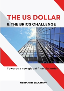 Paperback The US Dollar and the BRICS Challenge: Towards a new global financial order Book