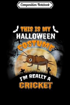 Composition Notebook: This Is My Halloween Costume I'm Really Cricke Journal/Notebook Blank Lined Ruled 6x9 100 Pages