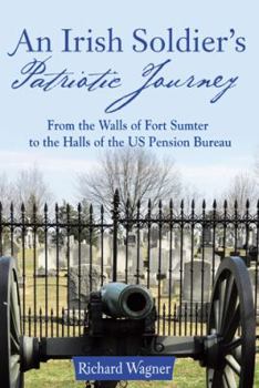 Hardcover An Irish Soldier's Patriotic Journey: From the Walls of Fort Sumter to the Halls of the US Pension Bureau Book