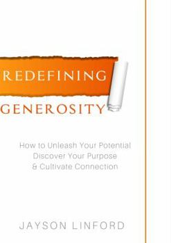 Paperback Redefining Generosity: How to Unleash Your Potential, Discover Your Purpose, and Cultivate Connection Book