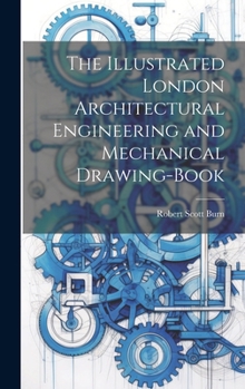 Hardcover The Illustrated London Architectural Engineering and Mechanical Drawing-Book Book
