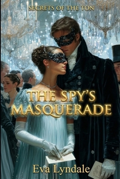 The Spy’s Masquerade: A Regency Spy Romance (Secrets of the Ton)
