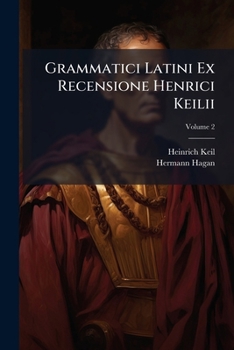 Grammatici Latini Ex Recensione Henrici Keilii; Volume 2 (Latin Edition)