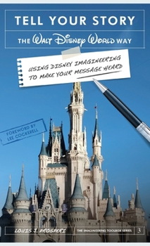 Hardcover Tell Your Story the Walt Disney World Way: Using Disney Imagineering to Make Your Message Heard Book