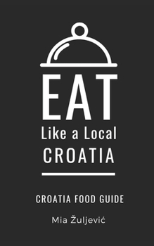 Paperback Eat Like a Local- Croatia: Croatian Food Guide Book