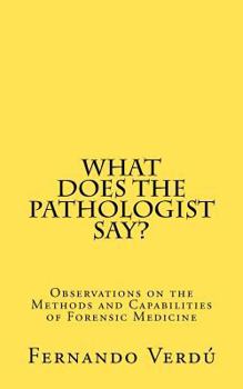 Paperback What does the Pathologist say?: Observations on the Methods and Capabilities of Forensic Medicine Book