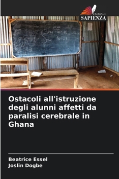 Ostacoli all'istruzione degli alunni affetti da paralisi cerebrale in Ghana (Italian Edition)