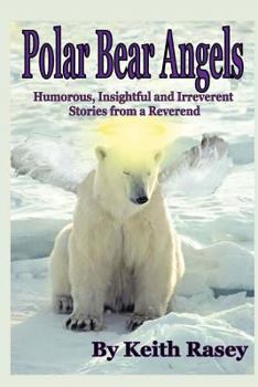 Paperback Polar Bear Angels: Humorous, Insightful and Irreverent Stories from a Reverend Book