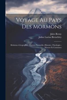 Paperback Voyage Au Pays Des Mormons: Relation--Géographie--Histoire Naturelle--Histoire--Theólogie--Moeurs Et Coutumes [French] Book
